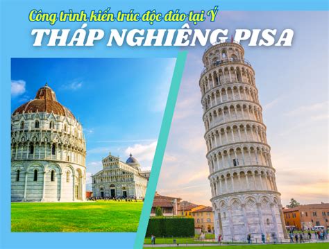 Tháp nghiêng Pisa: Kiệt tác kiến trúc bất thường và biểu tượng của lịch sử!